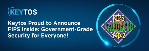 Keytos Proud to Announce FIPS Inside - Government-Grade Security for Everyone!