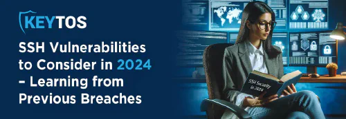 SSH Vulnerabilities to Consider in 2024 – Learning from Previous Breaches