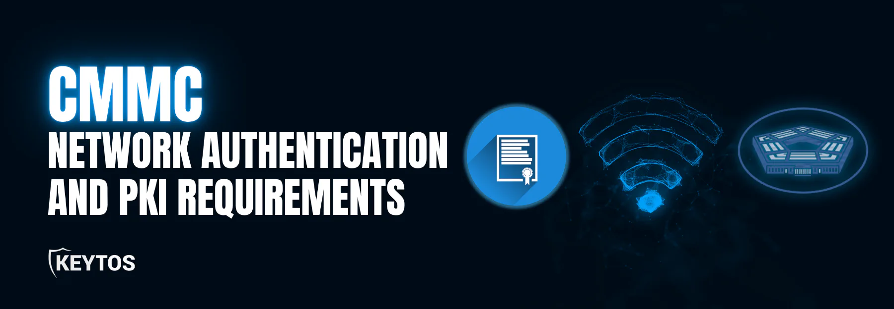 Learn how Keytos Security can help you meet CMMC network authentication and PKI requirements.
