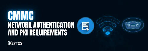 Learn how Keytos Security can help you meet CMMC network authentication and PKI requirements.