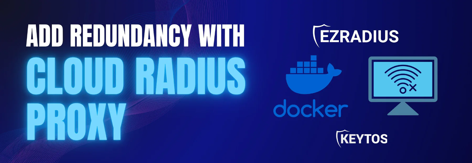 Add offline redundancy to your RADIUS deployment with a local RADIUS proxy for EZRADIUS Cloud RADIUS.