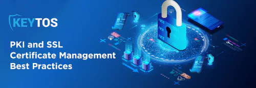 SSL and PKI Certificate Management Best Practices