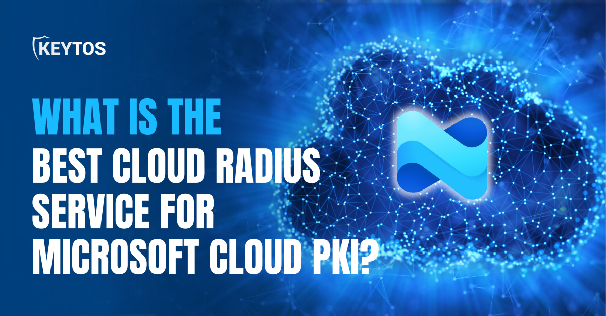 What is the Best Cloud RADIUS Service for Microsoft Cloud PKI? | Keytos ...