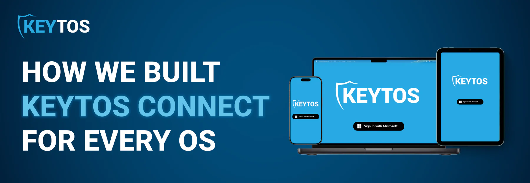 Six Operating Systems, One App: How We Built Keytos Connect
