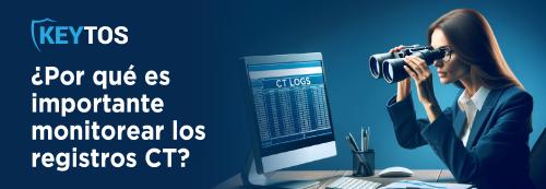 Por qué es importante monitorear los CT Logs