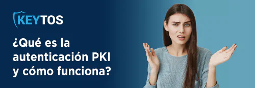 Qué es la autenticación PKI y cómo funciona
