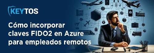 Como crear tokens FIDO2 o Yubikeys en Azure para empleados remotos