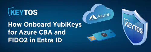 Cómo Incorporar YubiKeys a Entra CBA y FIDO2