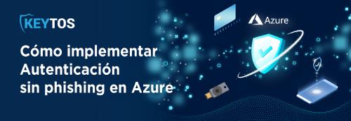 Cómo Implementar la Autenticación Resistente al Phishing en Azure AD