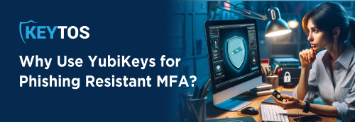 Por qué usar YubiKeys para MFA resistente al phishing