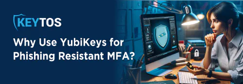 Por qué usar YubiKeys para MFA resistente al phishing