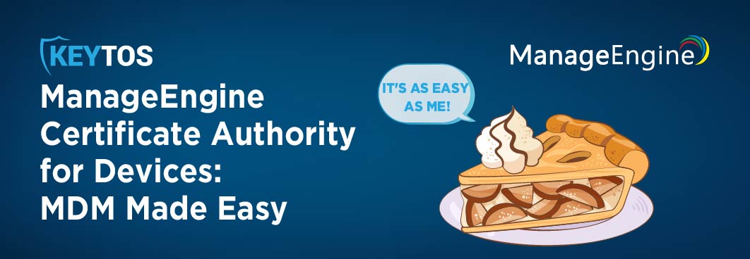 How to choose the right ManageEngine CA for devices - Keytos' EZCA makes MDM easy