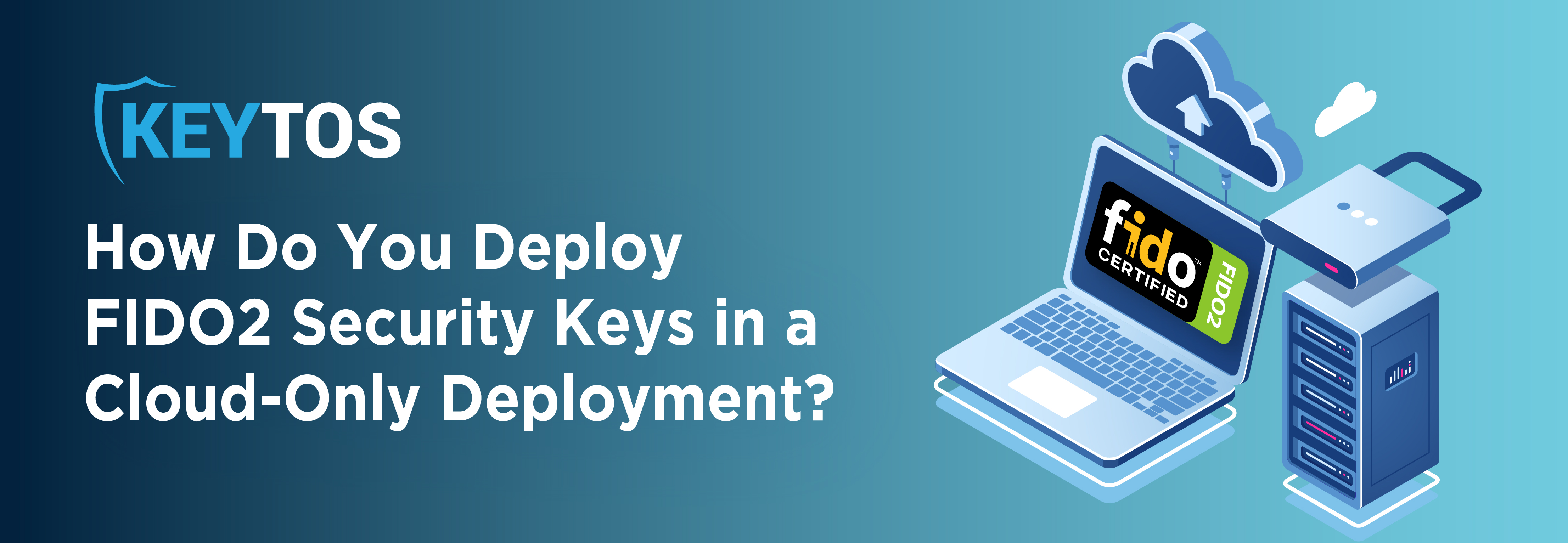 How to Deploy FIDO2 Keys in a Cloud Only Deployment