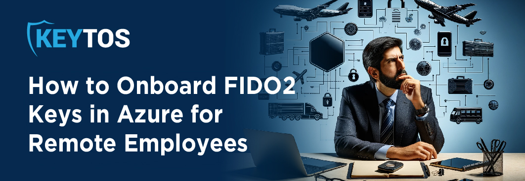 How to onboard FIDO2 keys or Yubikeys in Azure for remote users