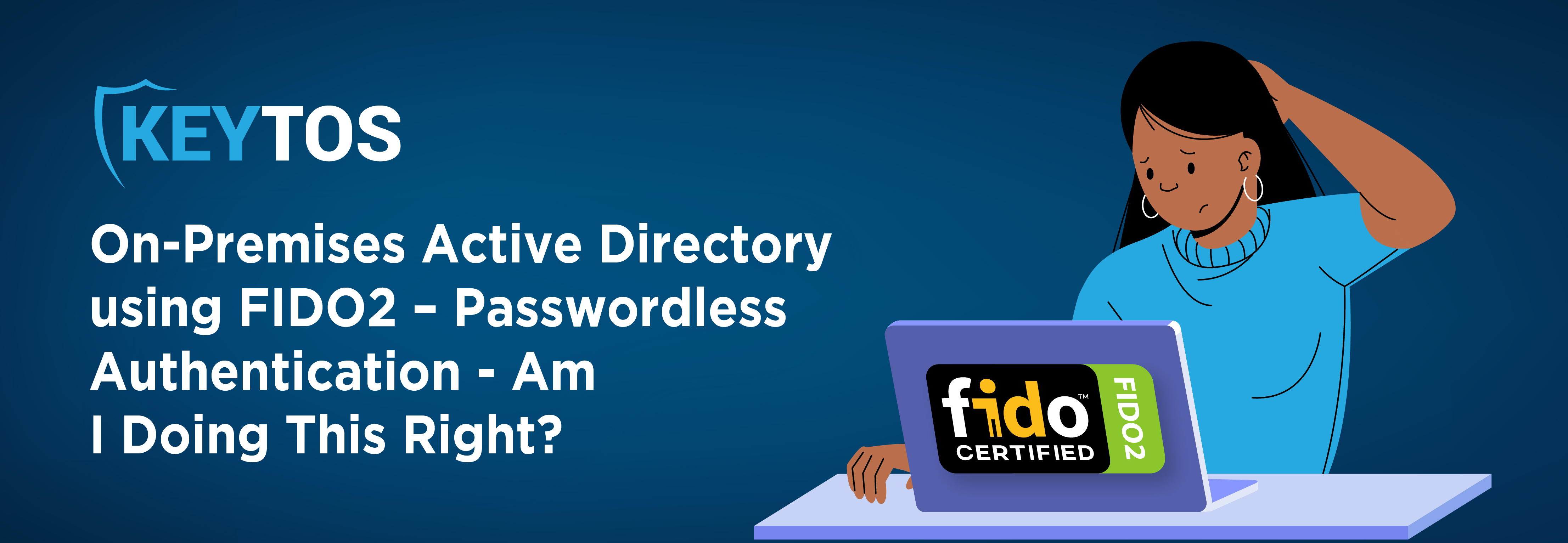 On-Premises Active Directory using FIDO2 – Passwordless Authentication – Am I Doing This Right?