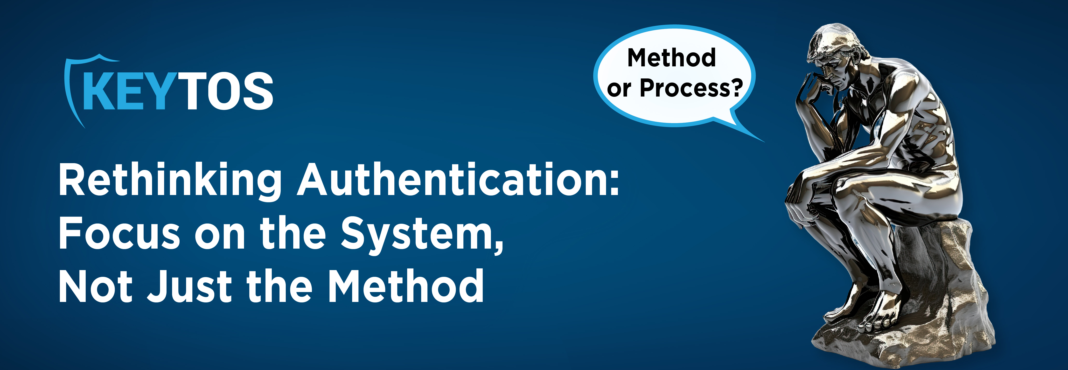 Rethinking Authentication - Focus on the WHOLE Process, Not Just the Method