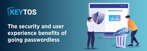 The Security and User Experience Benefits of Going Passwordless