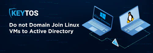 Why You Shouldn't Domain Join Linux VMs to Active Directory