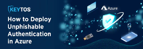 How to Use Unphishable Authentication Methods in Azure Active Directory