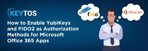 How to Enable YubiKeys and FIDO2 as Authorization Methods for Microsoft Office 365 Apps on macOS or iOS