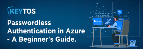 The Beginner's Guide on How to Set Up Passwordless Authentication in Azure