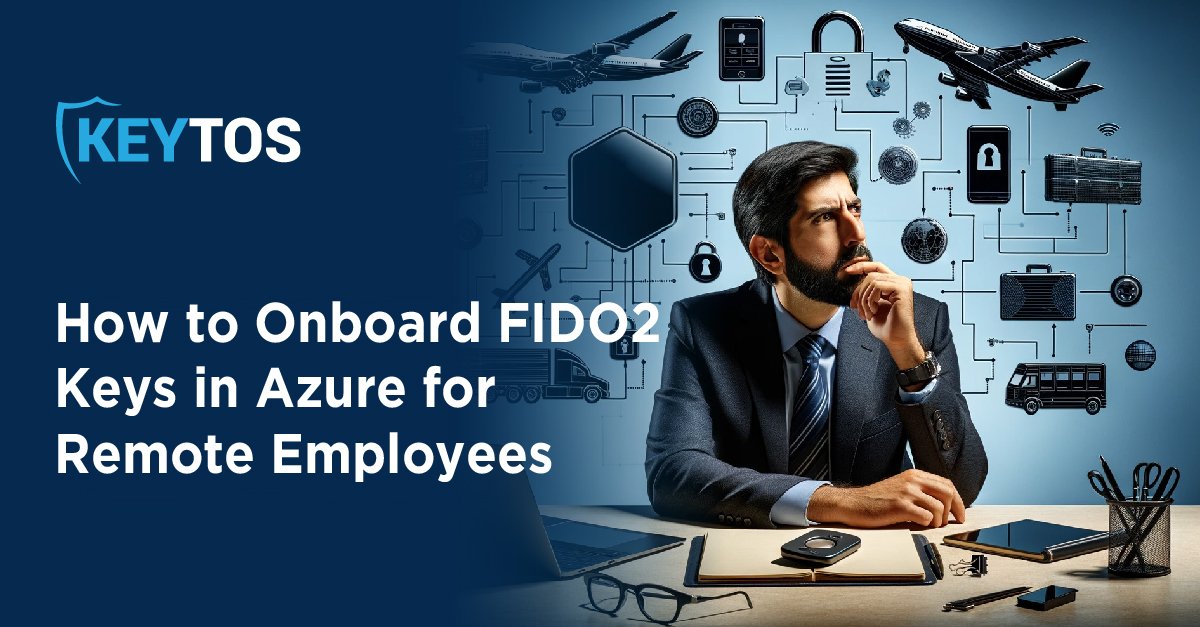 How to Onboard FIDO2 Keys in Azure AD for Remote Users | Keytos Blog