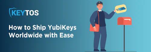 How to Ship YubiKeys Worldwide with Ease