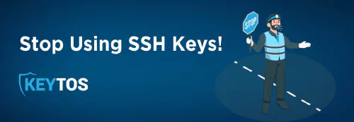 Are you still using SSH Keys? Start using SSH Certificates today!