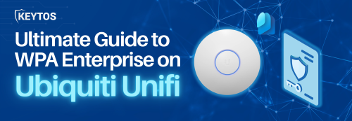 The Ultimate Guide to WPA Enterprise on Ubiquiti Unifi with Keytos Cloud RADIUS