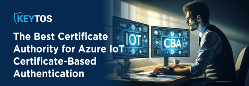 What is The Best Certificate Authority for Azure IoT Certificate-Based Authentication