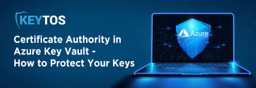 Certificate Authority in Azure Key Vault – How to Protect Your Keys