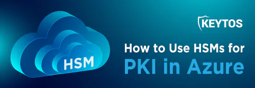 Azure Cloud PKI with HSMs