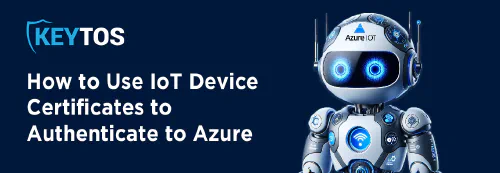 How to Use IoT Device Certificates to Authenticate into Azure IoT Hub