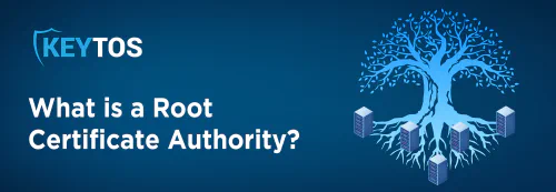What is a Root Certificate Authority (CA)?