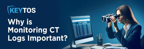 Why is Monitoring CT Logs Important?