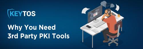 Why Should I Use Third-Party PKI Tools?